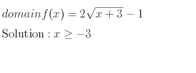 The domain of f(x)=2sqrt(x+3)-1 is x>=-3